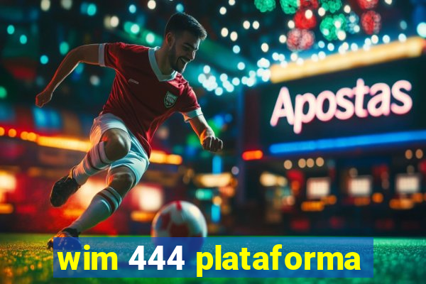 wim 444 plataforma